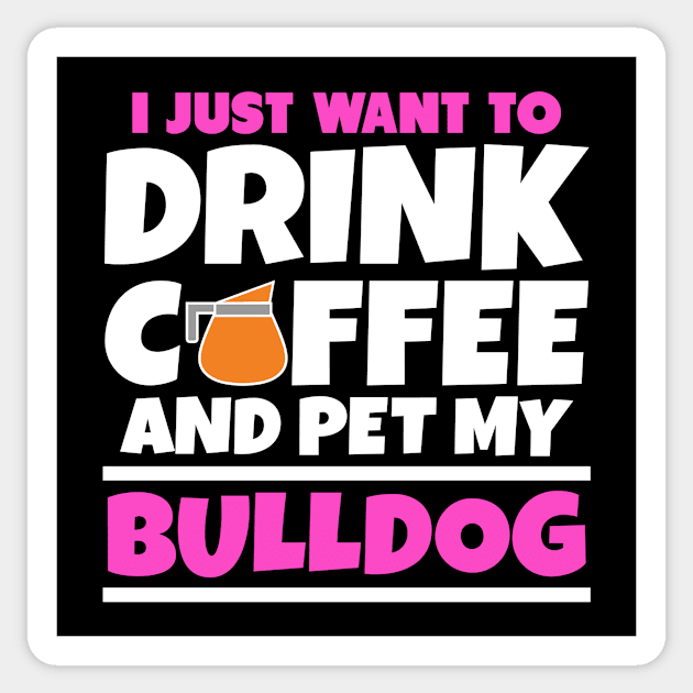 I just want to drink coffee and pet my bulldog Sticker by colorsplash